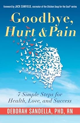 Goodbye Hurt & Pain 7 Simple Steps for Health Love and Success