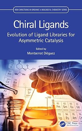 Chiral Ligands Evolution of Ligand Libraries for Asymmetric Catalysis