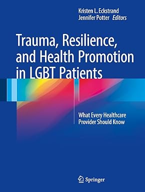 Trauma Resilience and Health Promotion in LGBT Patients What Every Healthcare Provider Should Know