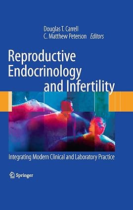 Reproductive Endocrinology and Infertility Integrating Modern Clinical and Laboratory Practice