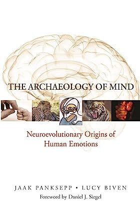 The Archaeology of Mind Neuroevolutionary Origins of Human Emotions