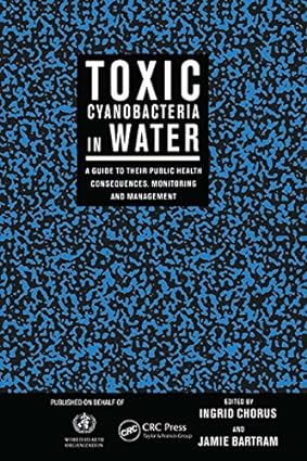 Toxic Cyanobacteria in Water A Guide to their Public Health Consequences Monitoring and Management