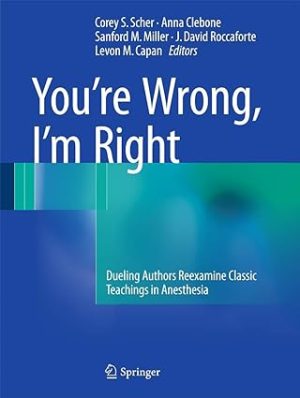 You re Wrong Im Right Dueling Authors Reexamine Classic Teachings in Anesthesia