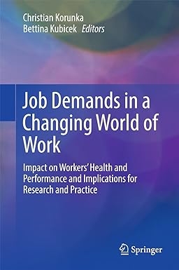 Job Demands in a Changing World of Work Impact on Workers Health and Performance and Implications for Research and Practice