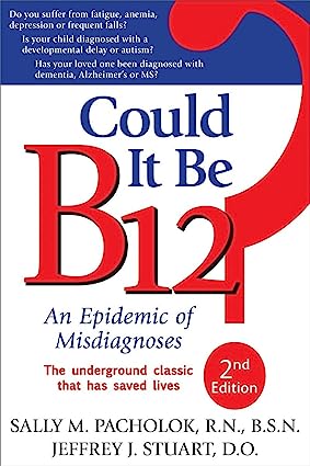 Could It Be B12 An Epidemic of Misdiagnoses 2nd Edition