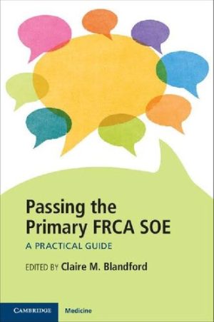 Passing the Primary FRCA SOE A Practical Guide