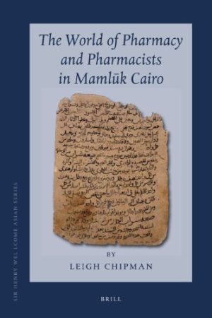 The World of Pharmacy and Pharmacists in Mamluk Cairo