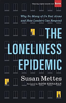 The Loneliness Epidemic Why So Many of Us Feel Alone and How Leaders Can Respond