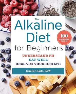 The Alkaline Diet for Beginners Understand pH Eat Well and Reclaim Your Health