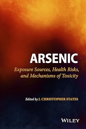 Arsenic Exposure Sources Health Risks and Mechanisms of Toxicity