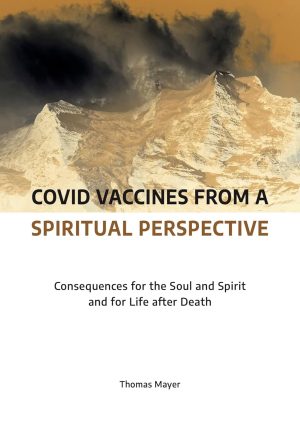 Covid Vaccines from a Spiritual Perspective Consequences for the Soul and Spirit and for Life after Death