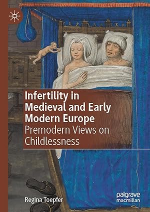 Infertility in Medieval and Early Modern Europe Premodern Views on Childlessness