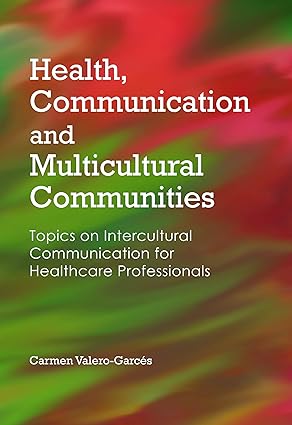 Health Communication and Multicultural Communities Topics on Intercultural Communication for Healthcare Professionals