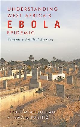 Understanding West Africas Ebola Epidemic Towards a Political Economy