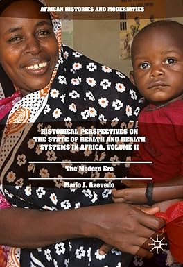 Historical Perspectives on the State of Health and Health Systems in Africa Volume II The Modern Era