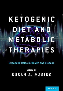 Ketogenic Diet and Metabolic Therapies Expanded Roles in Health and Disease