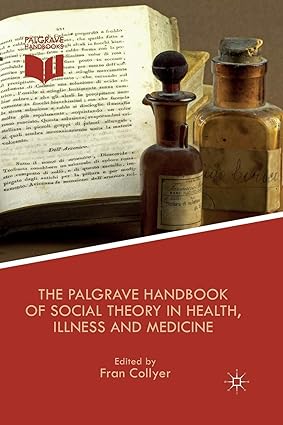 The Palgrave Handbook of Social Theory in Health Illness and Medicine