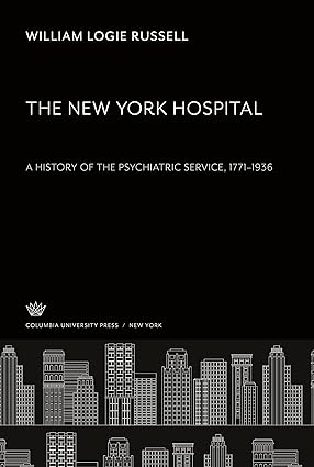 The New York Hospital a History of the Psychiatric Service 1771  1936