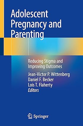 Adolescent Pregnancy and Parenting Reducing Stigma and Improving Outcomes