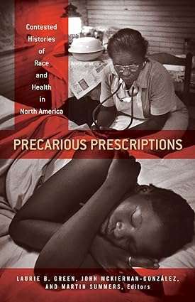 Precarious Prescriptions Contested Histories of Race and Health in North America