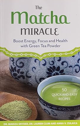 The Matcha Miracle Boost Energy Focus and Health with Green Tea Powder