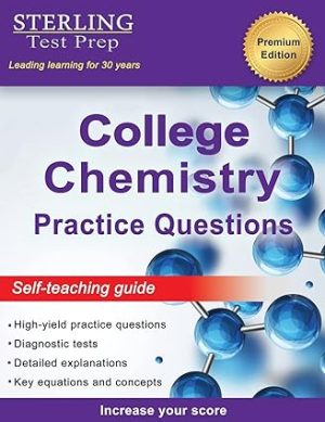 Sterling Test Prep College Chemistry Practice Questions General Chemistry Practice Questions with Detailed Explanations