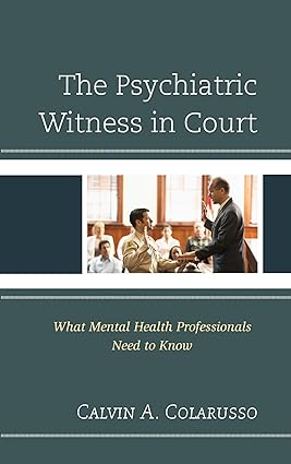 The Psychiatric Witness in Court What Mental Health Professionals Need to Know