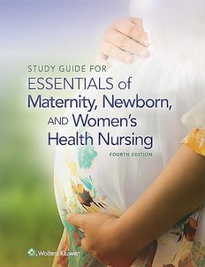 Study Guide for Essentials of Maternity Newborn and Womens Health Nursing 4th Edition