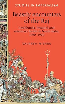 Beastly encounters of the Raj Livelihoods livestock and veterinary health in North India 1790 1920
