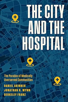 The City and the Hospital The Paradox of Medically Overserved Communities