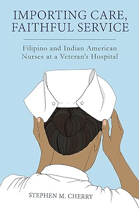 Importing Care Faithful Service Filipino and Indian American Nurses at a Veterans Hospital