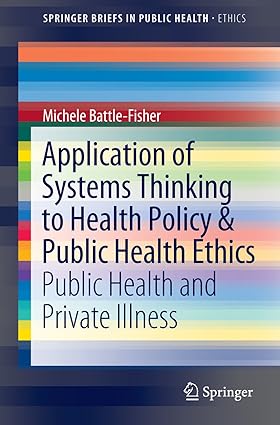 Application of Systems Thinking to Health Policy & Public Health Ethics Public Health and Private Illness