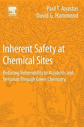 Inherent Safety at Chemical Sites Reducing Vulnerability to Accidents and Terrorism Through Green Chemistry