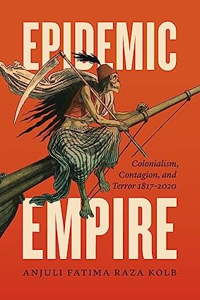 Epidemic Empire Colonialism Contagion and Terror 1817 2020