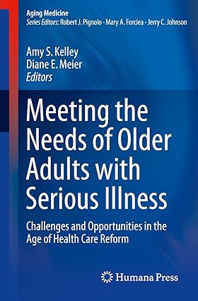 Meeting the Needs of Older Adults with Serious Illness Challenges and Opportunities in the Age of Health Care Reform