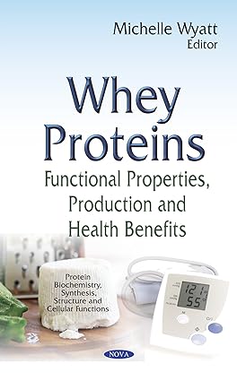 Whey Proteins Functional Properties Production and Health Benefits