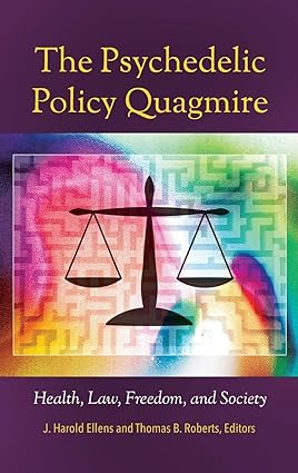 The Psychedelic Policy Quagmire Health Law Freedom and Society