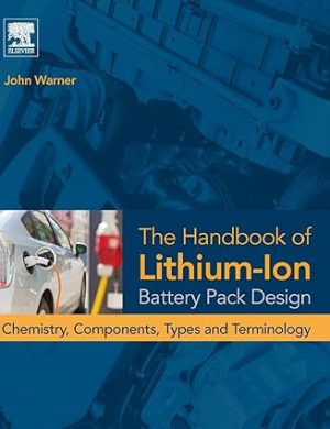 The Handbook of Lithium Ion Battery Pack Design Chemistry Components Types and Terminology