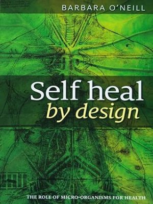Self Heal By Design The Role Of MicroOrganisms For Health By Barbara O'Neill