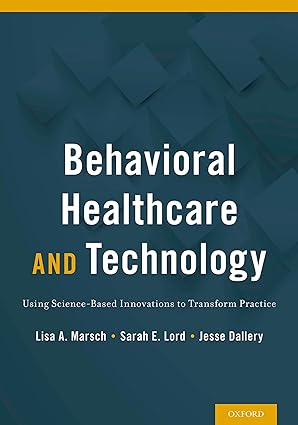 Behavioral Healthcare and Technology Using Science Based Innovations to Transform Practice