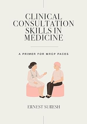 Clinical Consultation Skills in Medicine A Primer for MRCP PACES