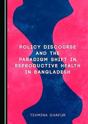 Policy Discourse and the Paradigm Shift in Reproductive Health in Bangladesh