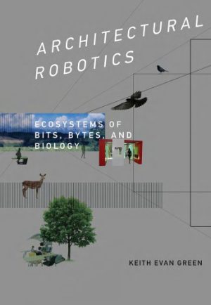 Architectural Robotics Ecosystems of Bits Bytes and Biology
