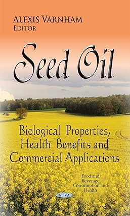Seed Oil Biological Properties Health Benefits and Commercial Applications