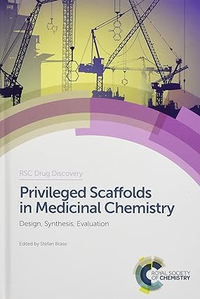 Privileged Scaffolds in Medicinal Chemistry Design Synthesis Evaluation