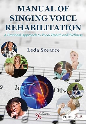 Manual of Singing Voice Rehabilitation A Practical Approach to Vocal Health and Wellness