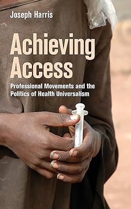 Achieving Access Professional Movements and the Politics of Health Universalism