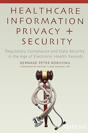 Healthcare Information Privacy and Security Regulatory Compliance and Data Security in the Age of Electronic Health Records