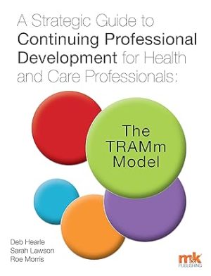 A Strategic Guide to Continuing Professional Development for Health and Care Professionals The TRAMm Model
