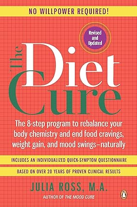The Diet Cure The 8 Step Program to Rebalance Your Body Chemistry and End Food Cravings Weight Gain and Mood Swings Naturally
